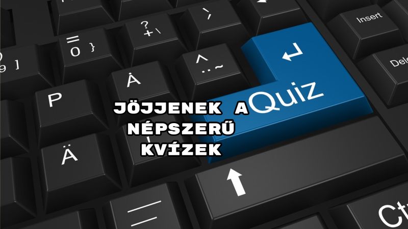 Jöjjenek a népszerű kvízek, nézzük a legkedveltebb kérdéseket.