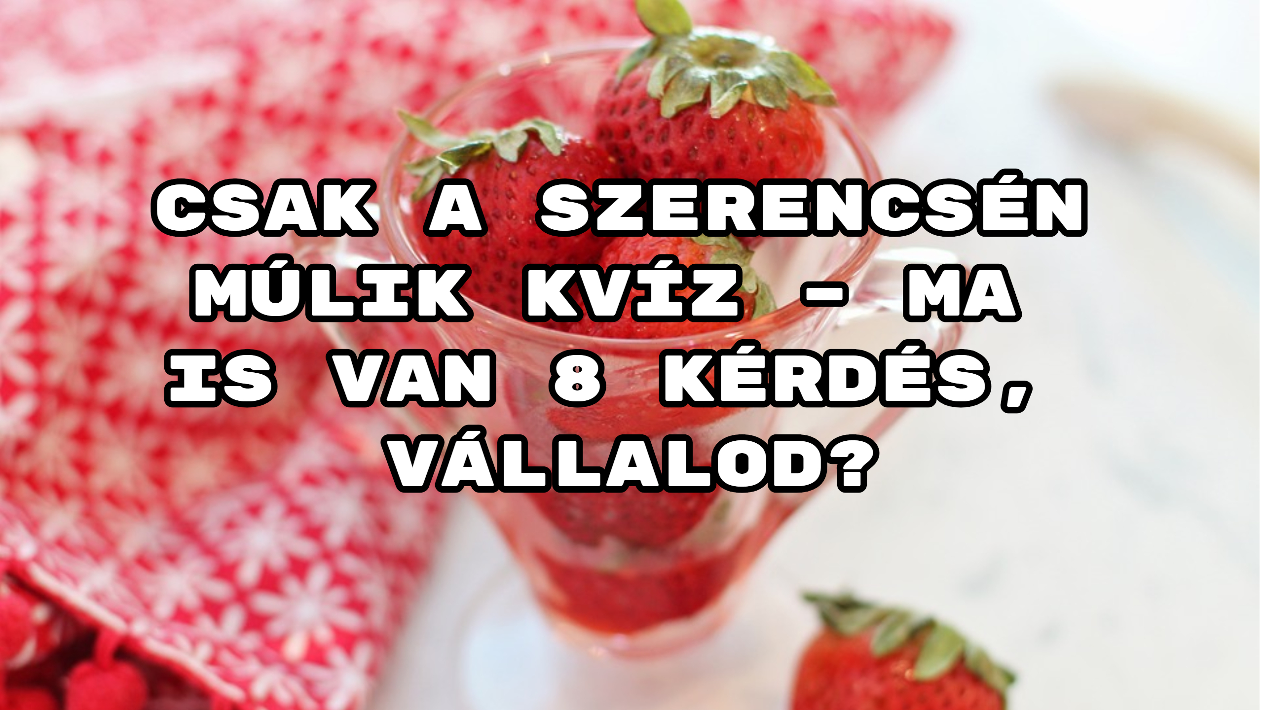 Csak a szerencsén múlik kvíz – ma is van 8 kérdés, vállalod?