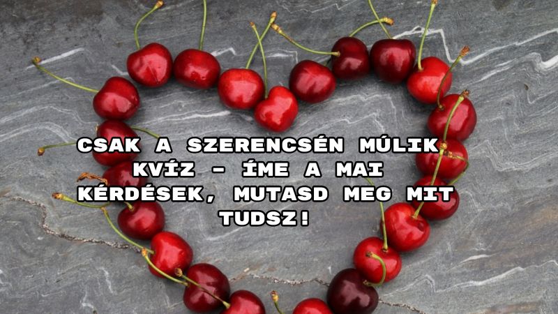 Csak a szerencsén múlik kvíz – íme a mai kérdések, mutasd meg mit tudsz!