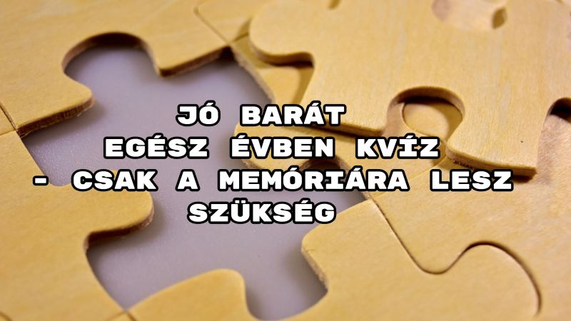 Jó barát egész évben kvíz - csak a memóriára lesz szükség