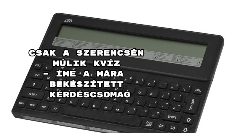 Csak a szerencsén múlik kvíz – íme a mára bekészített kérdéscsomag