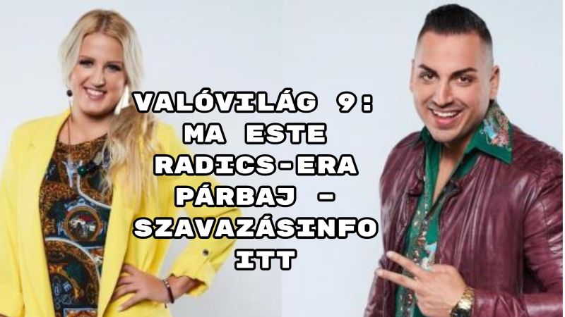 Valóvilág 9: ma este Radics-Era párbaj – szavazásinfo itt