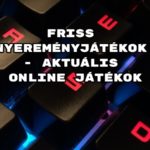 Friss nyereményjátékok - aktuális online játékok