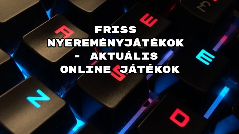 Friss nyereményjátékok - aktuális online játékok