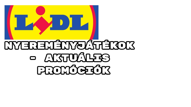 LIDL nyereményjátékok - aktuális LIDL promóciók